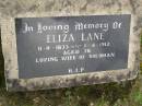 
Eliza LANE,
11-11-1833 - 1-4-1912 aged 78 years,
wife of Soloman;
Upper Coomera cemetery, City of Gold Coast
