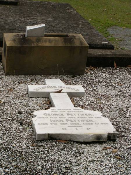 George PETTIFER,  | son brother,  | died 13 Sept 1927 aged 32 years;  | Ivan PETTIFER,  | son brother,  | died 7 Sep 1928 aged 17 years;  | Upper Coomera cemetery, City of Gold Coast  | 