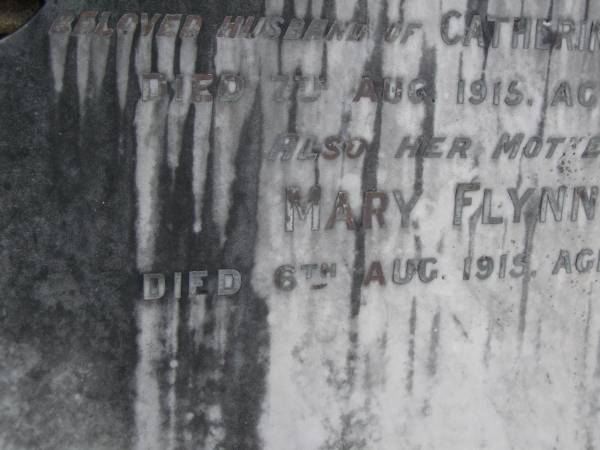 Thomas Henry,  | husband of Catherine HESSION,  | died 7 Aug 1915 aged 55 years;  | Mary FLYNN,  | mother,  | died 6 Aug 1915 aged 88 years;  | Upper Coomera cemetery, City of Gold Coast  | 