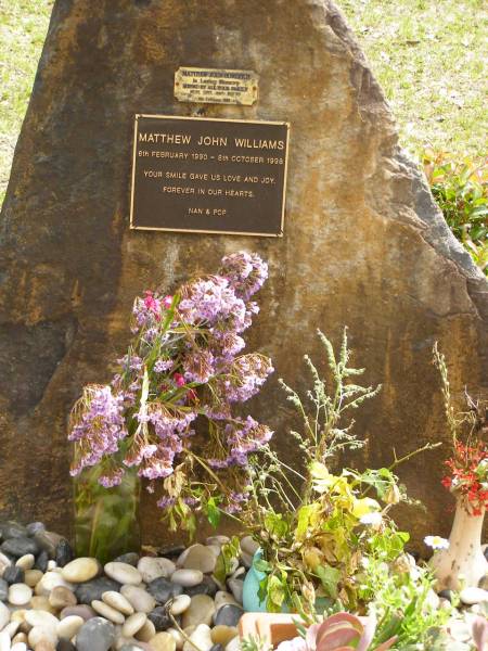 Matthew John WILLIAMS/BOWDITCH,  | 6 Feb 1990 - 8 Oct 1998,  | missed by mum, dad, Brent, nan & pop;  | Upper Coomera cemetery, City of Gold Coast  | 