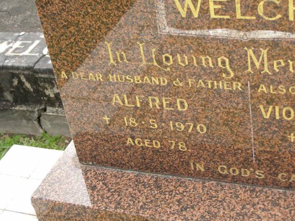 Alfred WELCH,  | husband father,  | died 18-5-1970 aged 78 years;  | Violet May (DELL),  | mother,  | died 6-3-1986 aged 92 years;  | Upper Coomera cemetery, City of Gold Coast  | 