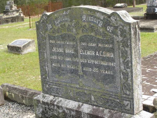 Jesse BIRD,  | father,  | died 6 June 1919 aged 69 years;  | Elenor A.C. BIRD,  | mother,  | died 22 Oct 1947 aged 85 years;  | Upper Coomera cemetery, City of Gold Coast  | 