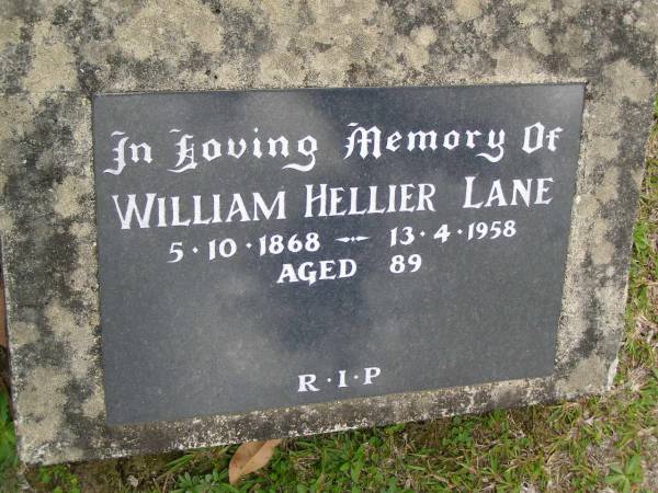 William HELLIER LANE,  | 5-10-1868 - 13-4-1958 aged 89 years;  | Upper Coomera cemetery, City of Gold Coast  | 