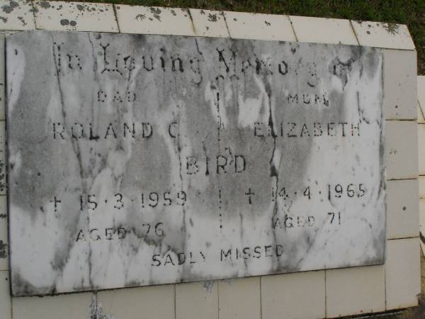 Roland C. BIRD,  | dad,  | died 15-3-1959 aged 76 years;  | Elizabeth BIRD,  | mum,  | died 14-4-1965 aged 71 years;  | Upper Coomera cemetery, City of Gold Coast  | 