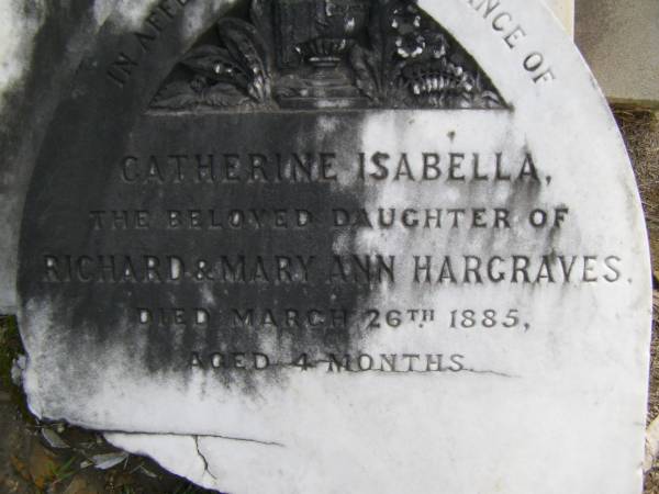 Catherine Isabella,  | daughter of Richard & Mary Ann HARGRAVES,  | died 26 March 1885 aged 4 months;  | Upper Coomera cemetery, City of Gold Coast  | 
