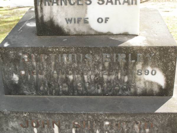 Frances Sarah,  | wife of Septimus BIRLEY,  | died 24 Aug 1890 aged 36 years;  | John Shepherd,  | youngest son,  | died 11 Feb 1892 aged 9 years;  | Upper Coomera cemetery, City of Gold Coast  | 