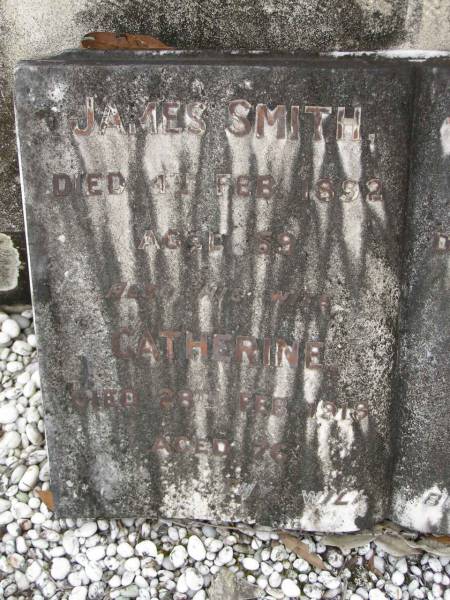 James SMITH,  | died 4 Feb 1892 aged 59 years;  | Catherine,  | wife,  | died 28 Feb 1918 aged 76 years;  | Elizabeth,  | daughter,  | died 4 Sept 1888 aged 11 years;  | Upper Coomera cemetery, City of Gold Coast  | 