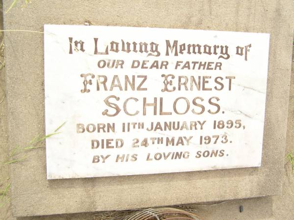 Franz Ernest SCHLOSS,  | father,  | born 11 Jan 1895  | died 24 May 1973,  | by sons;  | Warra cemetery, Wambo Shire  | 