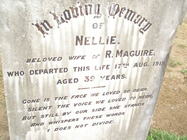 Nellie,  | wife of R. MAGUIRE,  | died 17 Aug 1918 aged 39 years;  | Warra cemetery, Wambo Shire  | 
