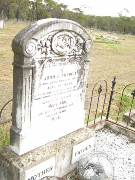 John F. FRANCIS,  | father,  | died 26 May 1921 aged 74 years;  | Mary Ann,  | wife mother,  | died 20 March 1936 aged 83 years;  | Warra cemetery, Wambo Shire  | 