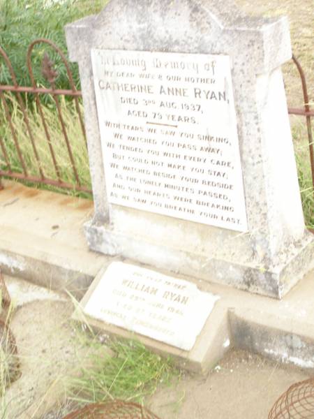 Catherine Anne RYAN,  | wife mother,  | died 3 Aug 1937 aged 79 years;  | William RYAN,  | father,  | died 29 June 1945 aged 87 years;  | Warra cemetery, Wambo Shire  | 