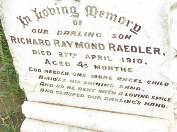 Richard Rayond RAEDLER,  | son,  | died 27 April 1910 aged 4 1/2 months;  | Warra cemetery, Wambo Shire  | 