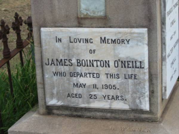 Mary Josephine O'NEILL,  | 1877 - 1945;  | James O'NEILL,  | died  Lilymere  3 Oct 1942 aged 90 years;  | Frances Hardy O'NEILL,  | died Lilymere 26 Sept 1934 aged 79 years;  | James Bointon O'NEILL,  | died 11 May 1905 aged 25 years;  | Francis Thomas O'NEILL,  | 1883 - 1951;  | Walter Hudson O'NEILL,  | 1896 - 1952;  | aunts;  | Jessie Ellen Agnes O'NEILL,  | died 10 Nov 1962 aged 78 years;  | Daisy Isobel O'NEILL,  | died 13 May 1964 aged 73 years;  | Evelyn Ellen O'NEILL,  | mother,  | died 26 April 1973 aged 87 years;  | Warra cemetery, Wambo Shire  |   | 