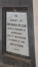 
John Donald McLEAN
d: Westbrook 16 Dec 1866 aged 46
colonial treasurer of Queensland

Westbrook cemetery, Toowoomba region

