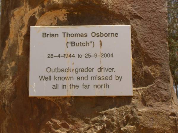 Brian Thomas (Butch) OSBORNE,  | (b: 28-4-1944, d: 25-9-2004) Outback grader driver.  | William Creek,  | South Australia  | 