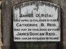 
James D REID
13 Apr 1913, aged 5 years
Catherine B REID
28 May 1938, aged 56
James Duncan REID
26 Jan 1957, aged 81
Wivenhoe Pocket General Cemetery

