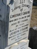 
Joseph COLVIN
25 Apr 1897, aged 67
(wife) Ann COLVIN
24 Apr 1931, aged 84

Constance COLVIN
3 Jan 1965, aged 82
(husband) Joseph COLVIN
15 May 1970, aged 88

Samuel COLVIN
17 May 1914, aged 37
Alexander COLVIN
22 Jul 1960, aged 87
Elizabeth HEATHWOOD
2 Jan 1977, aged 92

Beryl Aston HEATHWOOD
3 Nov 1915, aged 2 years 10 months

Joseph Alexander HINCHCLIFFE
(son of H A and A HINCHCLIFFE
20 Nov 1904, aged 3 years

Wonglepong cemetery, Beaudesert
