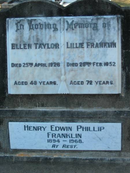 Ellen TAYLOR  | 25 Apr 1928, aged 43  | Lillie FRANKLIN  | 25 Feb 1952, aged 72  | Henry Edwin Phillip FRANKLIN  | b: 1894, d: 1968  | Wonglepong cemetery, Beaudesert  | 