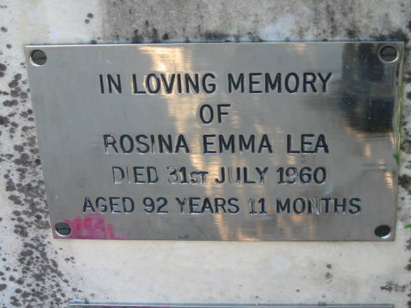 Emma REISER  | 8 Jun 1893, aged 48  | (daughter) Louisa  | 18 Apr 1898, aged 25  | George Edward LEA  | (son of Barry and Rose LEA)  | 26 Aug 1915, aged 17  |   | George Fredrick REISER  | d: 1920, aged 77  |   | Henry LEA  | Apr 1938, aged 84  |   | Rosina Emma LEA  | 31 Jul 1960, aged 92 years 11 months  |   | Clara Isabel DE BONO  | (eldest daughter of) Henry and Rosina LEA  | 20 Jul 1985, aged 95  |   | William Stewart LEA  | b: 5 Oct 1903, d: 14 Mar 1990  |   | Wonglepong cemetery, Beaudesert  |   | 