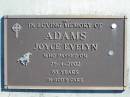 
ADAMS, Joyce Evelyn,
died 25-4-2002, 83 years;
Woodford Cemetery, Caboolture
