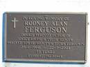 
Rodney Alan FERGUSON,
father of Casey Louise & Tyler Selwyn,
son of Selwyn & Flora FERGUSON,
26-1-1968 - 22-9-2003, 35 years;
Woodford Cemetery, Caboolture

