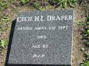 
Cecil H.L. DRAPER,
died 11 Sept 1965 age 67;
Woodford Cemetery, Caboolture
