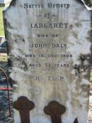 
Margaret, wife of John DALY,
died 14 Dec 1908 aged 75 years;
Woodford Cemetery, Caboolture
