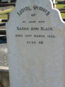 
Sarah Ann BLACK, wife,
died 23 March 1920 aged 48;
Woodford Cemetery, Caboolture
