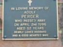 
Adolf PERGER, husband,
died 2 April 1996 aged 52 years;
Woodford Cemetery, Caboolture
