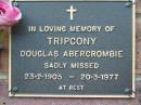 
Douglas Abercrombie TRIPCONY,
23-2-1905 - 20-3-1977;
Woodford Cemetery, Caboolture
