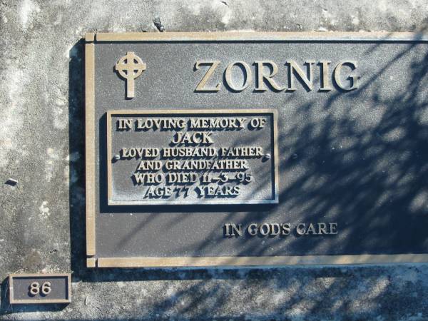 ZORNIG, Jack,  | husband father grandfather,  | died 11-3-95 age 77 years;  | Woodford Cemetery, Caboolture  | 