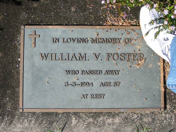 William V. FOSTER,  | died 3-3-1994 aged 87;  | Woodford Cemetery, Caboolture  | 