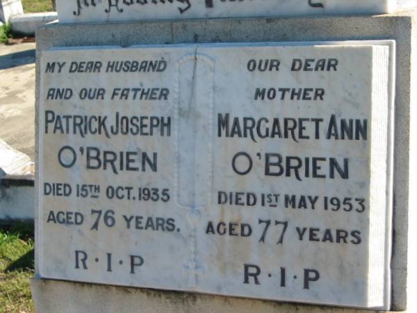 Patrick Joseph O'BRIEN,  | husband father,  | died 15 Oct 1935 aged 76 years;  | Margaret Ann O'BRIEN, mother,  | died 1 May 1953 aged 77 years;  | Woodford Cemetery, Caboolture  | 