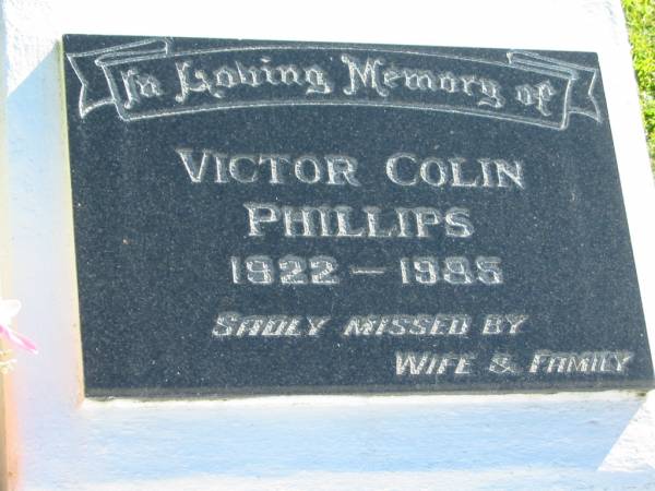 Victor Colin PHILLIPS,  | 1922 - 1985,  | missed by wife family;  | Woodford Cemetery, Caboolture  | 