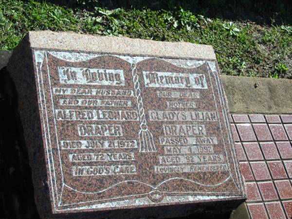Alfred Leonard DRAPER, husband father,  | died 21 July 1972 aged 72 years;  | Gladys Lilian DRAPER, mother,  | died 4 May 1992 aged 92 years;  | Woodford Cemetery, Caboolture  | 