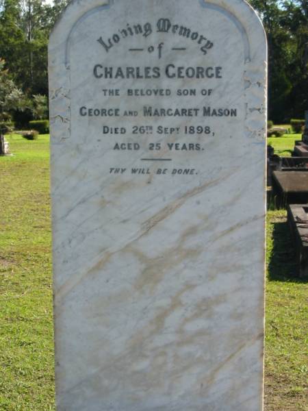 Charles George, son of George & Margaret MASON,  | died 26 Sept 1898 aged 25 years;  | Woodford Cemetery, Caboolture  | 