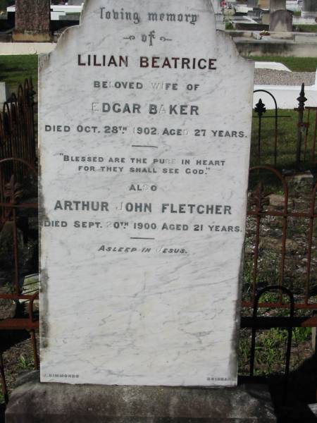 Lilian Beatrice, wife of Edgar BAKER,  | died 28 Oct 1902 aged 27 years;  | Arthur John FLETCHER,  | died 20 Sept 1900 aged 21 years;  | Woodford Cemetery, Caboolture  | 