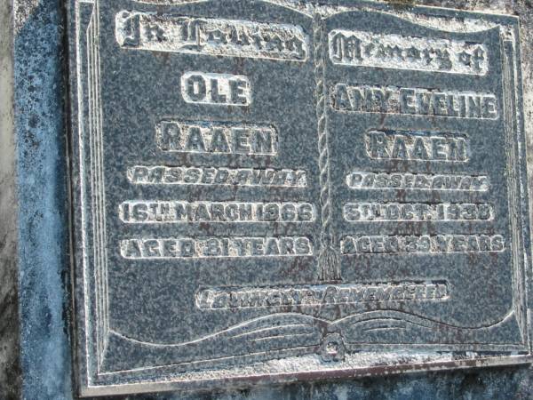 Ole RAAEN,  | died 16 March 1966 aged 81 year;  | Amy Eveline RAAEN,  | died 5 Oct 1930 aged 39 years;  | Woodford Cemetery, Caboolture  | 