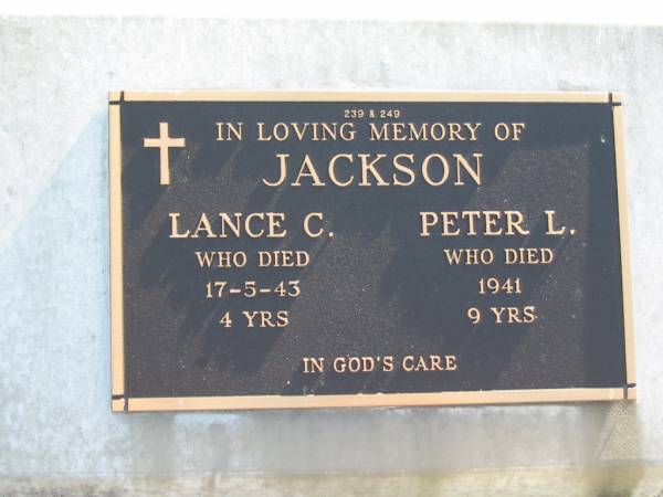 JACKSON;  | Lance C., died 17-5-43 aged 4 years;  | Peter L., died 1941 aged 9 years;  | Woodford Cemetery, Caboolture  | 