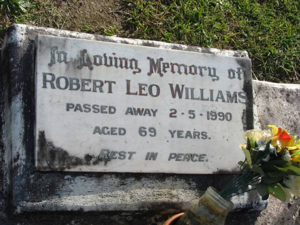 Robert Leo WILLIAMS,  | died 2-5-1990 aged 69 years;  | Woodford Cemetery, Caboolture  | 