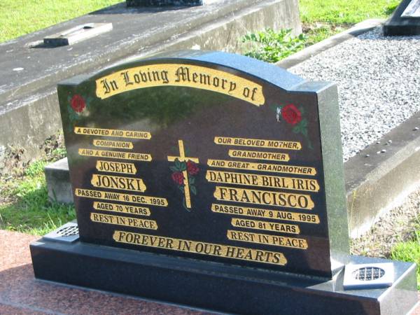 Joseph JONSKI, companion,  | died  16 Dec 1995 aged 70 years;  | Daphine Birl Iris FRANCISCO,  | mother grandmother great-grandmotherm  | died 9 Aug 1995 aged 81 years;  | Woodford Cemetery, Caboolture  | 