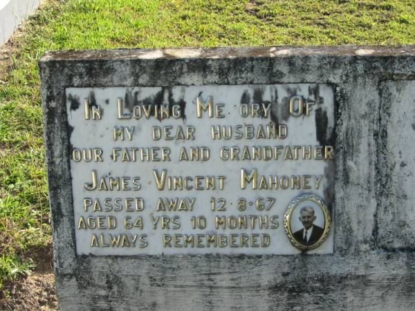 James Vincent MAHONEY, husband father grandfather,  | died 12-8-67 aged 64 years 10 months;  | Woodford Cemetery, Caboolture  | 