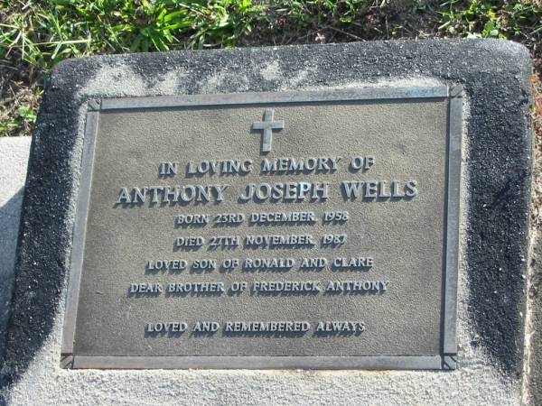 Anthony Joseph WELLS,  | born 23 Dec 1958 died 27 Nov 1987,  | son of Ronald & Clare,  | brother of Frederick Anthony;  | Woodford Cemetery, Caboolture  | 