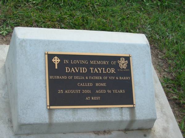 David TAYLOR,  | husband of Della, father of Viv & Barry,  | died 25 Aug 2001 aged 91 years;  | Woodford Cemetery, Caboolture  | 