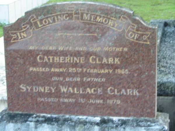 Catherine CLARK, wife mother,  | died 25 Feb 1965;  | Sydney Wallace CLARK, father,  | died 10? June 1979;  | Woodford Cemetery, Caboolture  | 