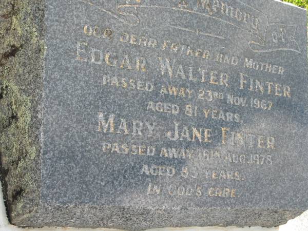 Edgar Walter FINTER, father,  | died 23 Nov 1967 aged 81 years;  | Mary Jane FINTER, mother,  | died 16 Aug 1978 aged 85 years;  | Woodford Cemetery, Caboolture  | 
