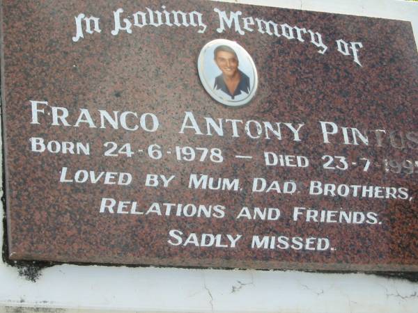 Franco Antony PINTUS,  | born 24-6-1978 died 23-7-1995,  | loved by mum, dad, brothers;  | Woodford Cemetery, Caboolture  | 