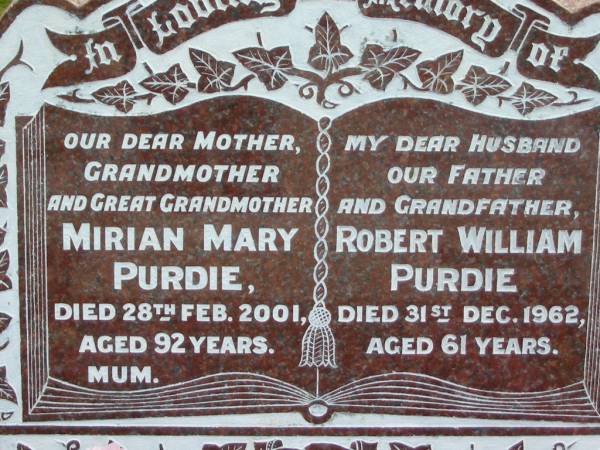 Mirian Mary PURDIE,  | mother grandmother great-grandmother,  | died 28 Feb 2001 aged 92 years;  | Robert William PURDIE,  | husband father grandfather,  | died 31 Dec 1962 aged 61 years;  | Woodford Cemetery, Caboolture  | 