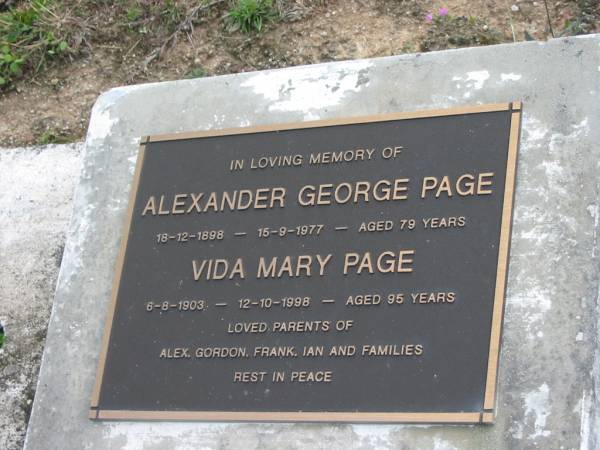 Alexander George PAGE,  | 18-12-1898 - 15-9-1977 aged 79 years;  | Vida Mary PAGE,  | 6-8-1903 - 12-10-1998 aged 95 years;  | parents of Alex, Gordon, Frank, Ian and families;  | Woodford Cemetery, Caboolture  | 