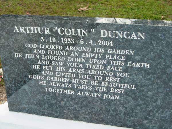 Arthur  Colin  DUNCAN,  | 3-10-1933 - 6-4-2004,  | together always Joan;  | Woodford Cemetery, Caboolture  | 